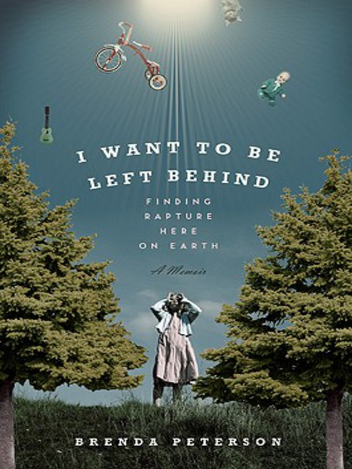 Title details for I Want To Be Left Behind by Brenda Peterson - Available